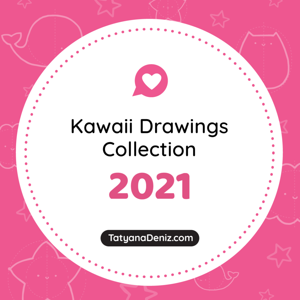 Kawaii Drawings by Tatyana Deniz Collection 2021